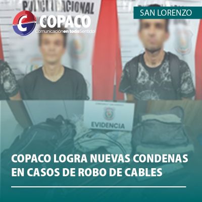 COPACO logra nuevas condenas en casos de robo de cables en San Lorenzo.